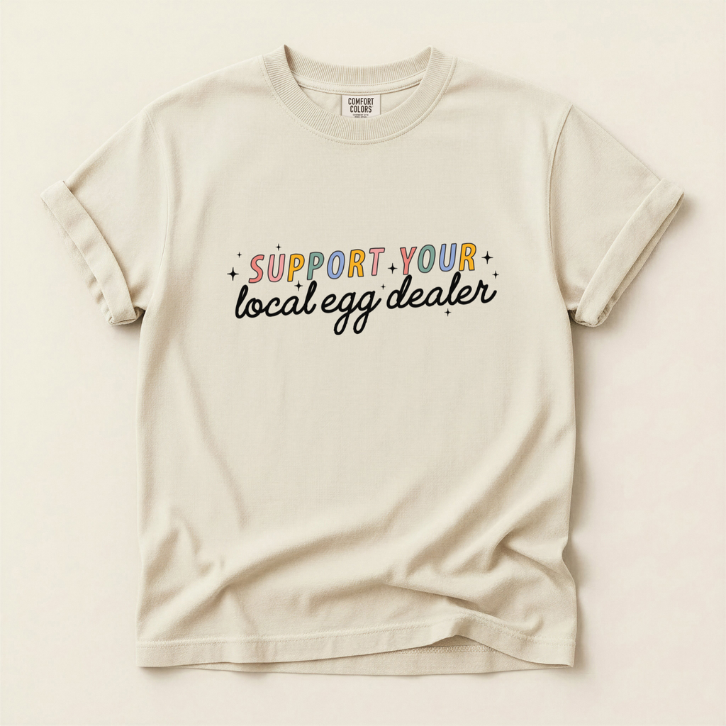 Ivory comfort colors tee with text "support your local egg dealer" for farm and homestead